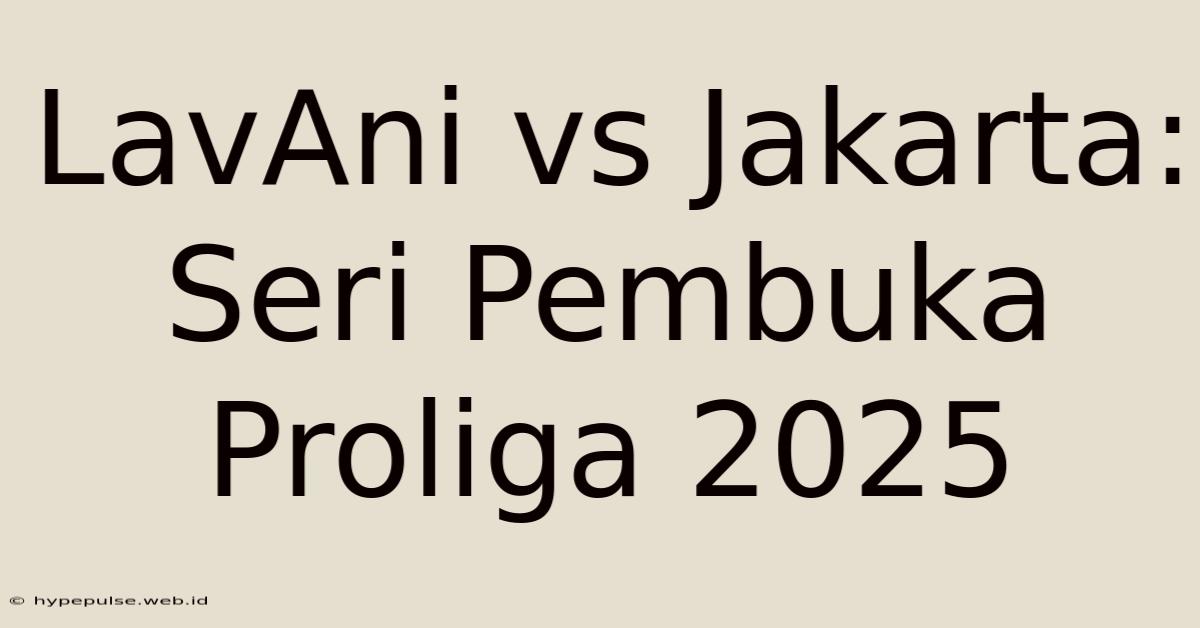 LavAni Vs Jakarta: Seri Pembuka Proliga 2025