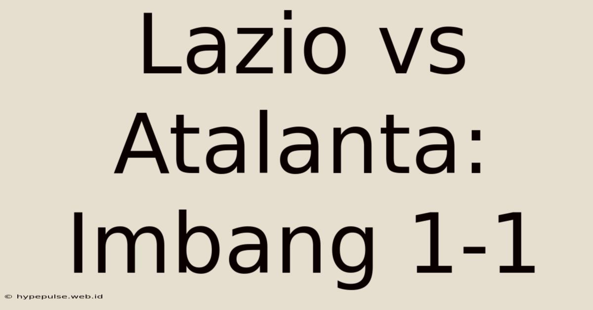 Lazio Vs Atalanta: Imbang 1-1