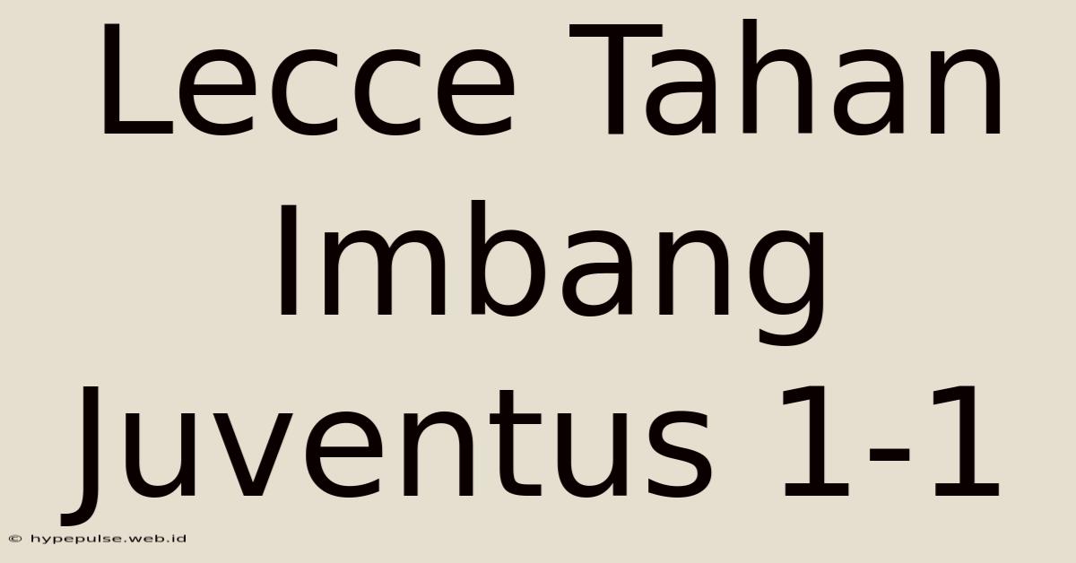 Lecce Tahan Imbang Juventus 1-1