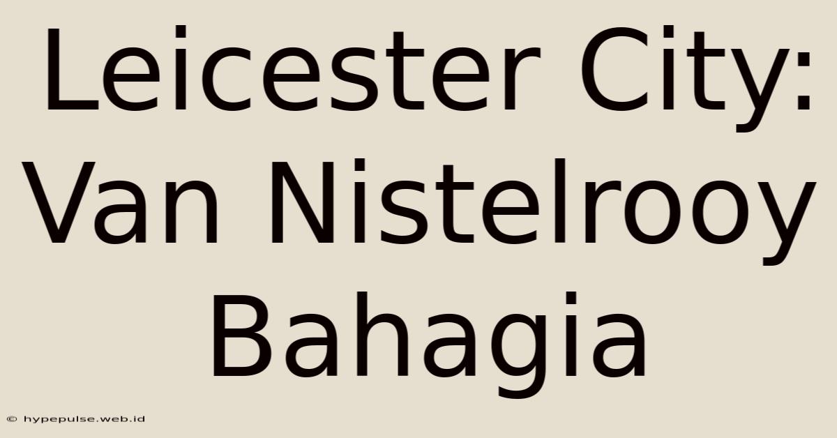 Leicester City: Van Nistelrooy Bahagia