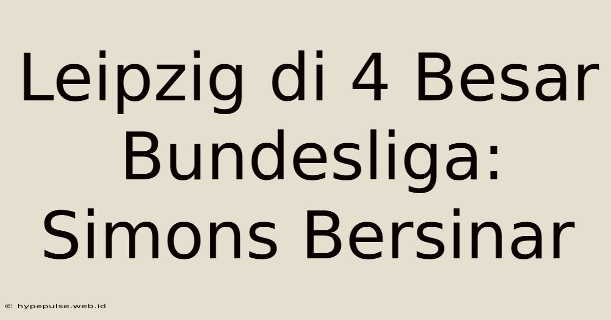 Leipzig Di 4 Besar Bundesliga: Simons Bersinar