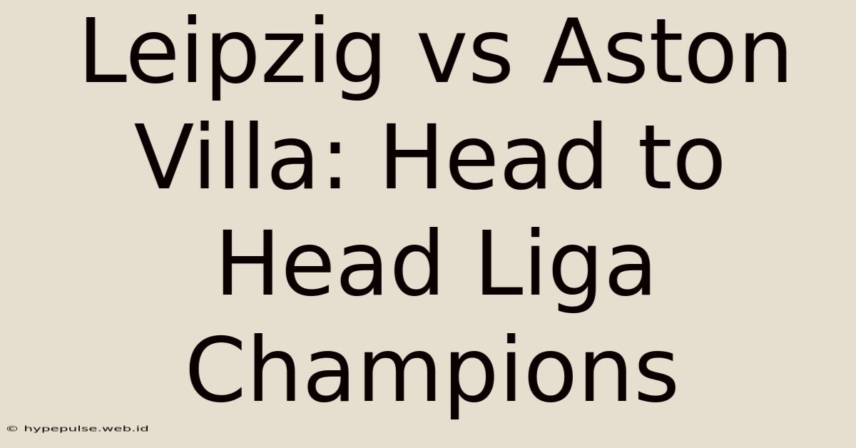 Leipzig Vs Aston Villa: Head To Head Liga Champions