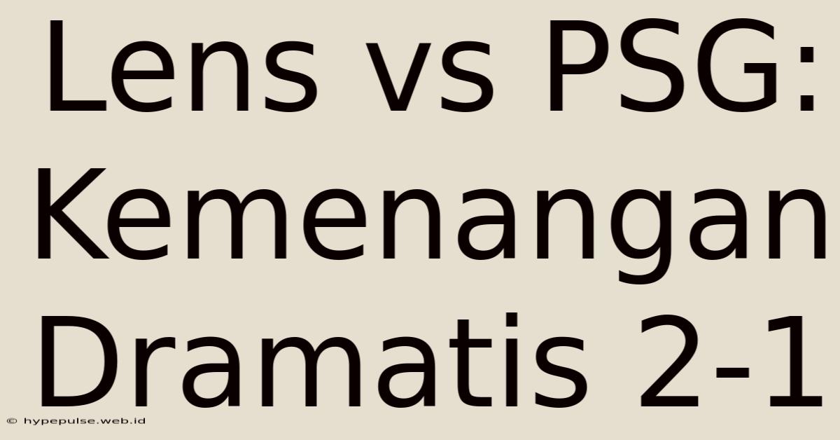 Lens Vs PSG: Kemenangan Dramatis 2-1