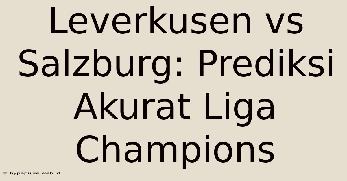 Leverkusen Vs Salzburg: Prediksi Akurat Liga Champions