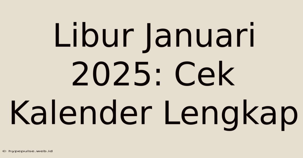 Libur Januari 2025: Cek Kalender Lengkap