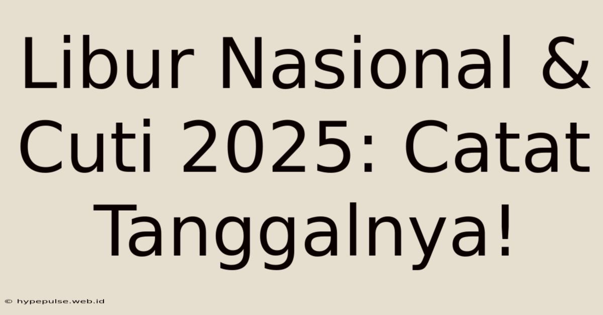 Libur Nasional & Cuti 2025: Catat Tanggalnya!