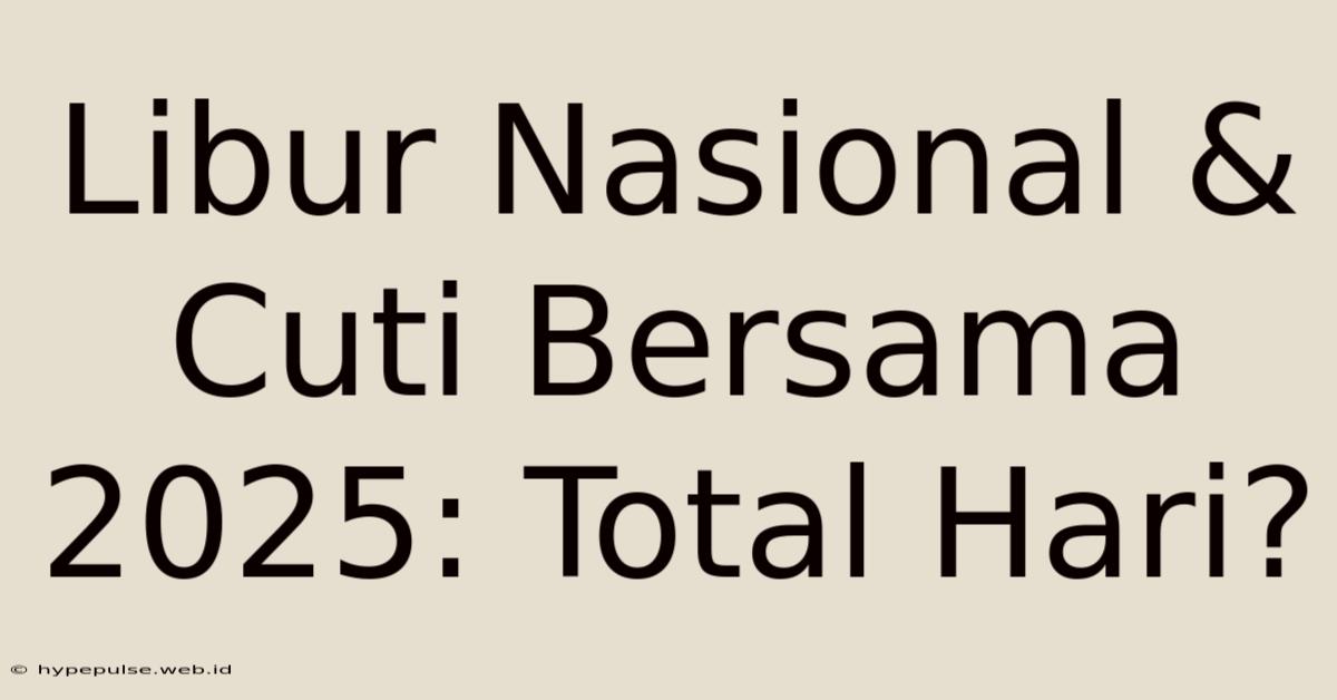 Libur Nasional & Cuti Bersama 2025: Total Hari?