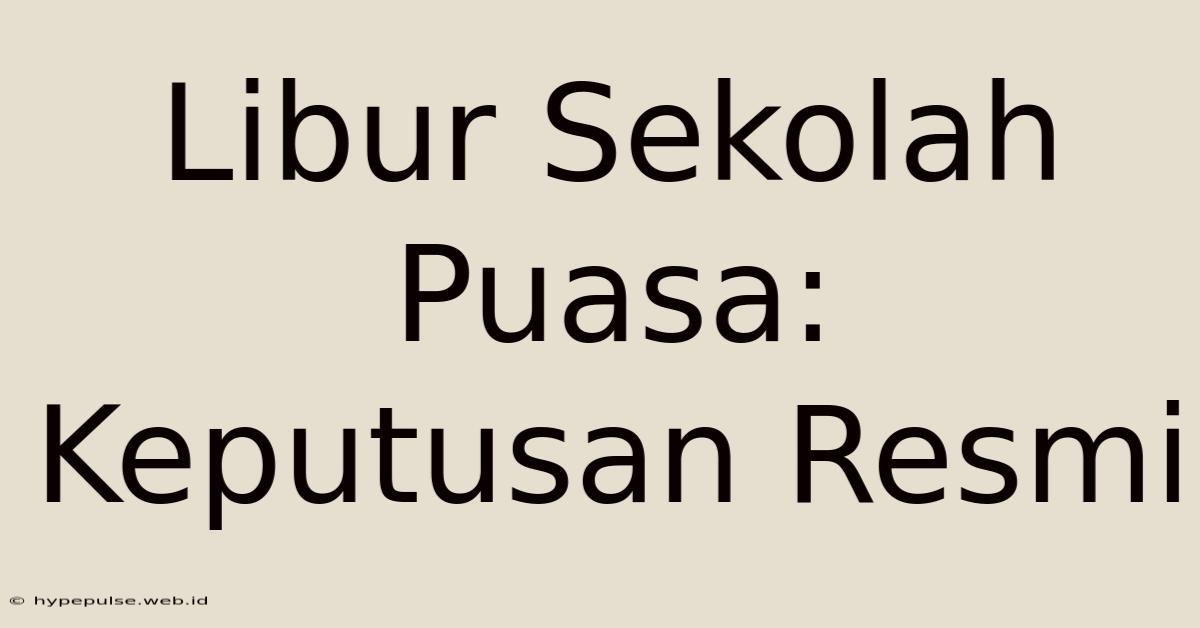 Libur Sekolah Puasa: Keputusan Resmi