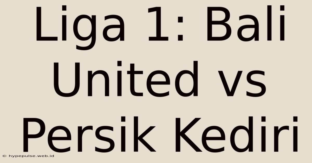 Liga 1: Bali United Vs Persik Kediri