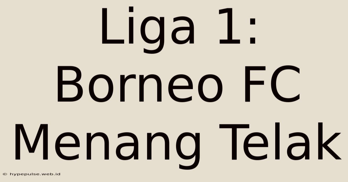 Liga 1: Borneo FC Menang Telak