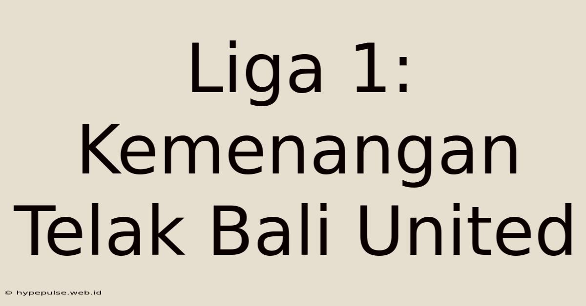 Liga 1: Kemenangan Telak Bali United