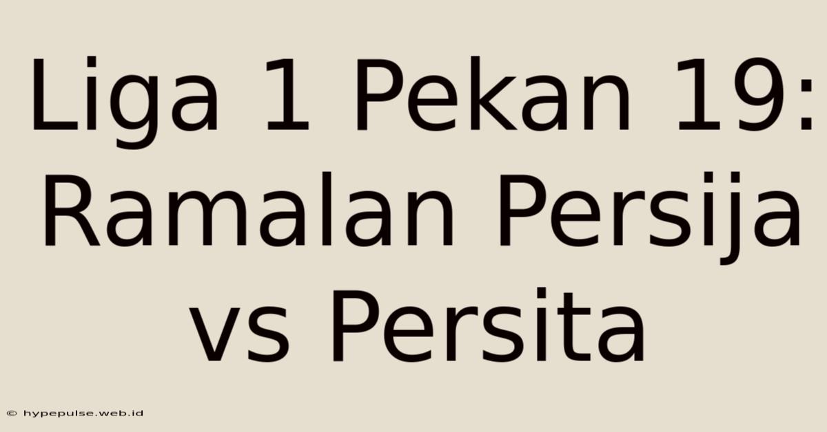 Liga 1 Pekan 19: Ramalan Persija Vs Persita