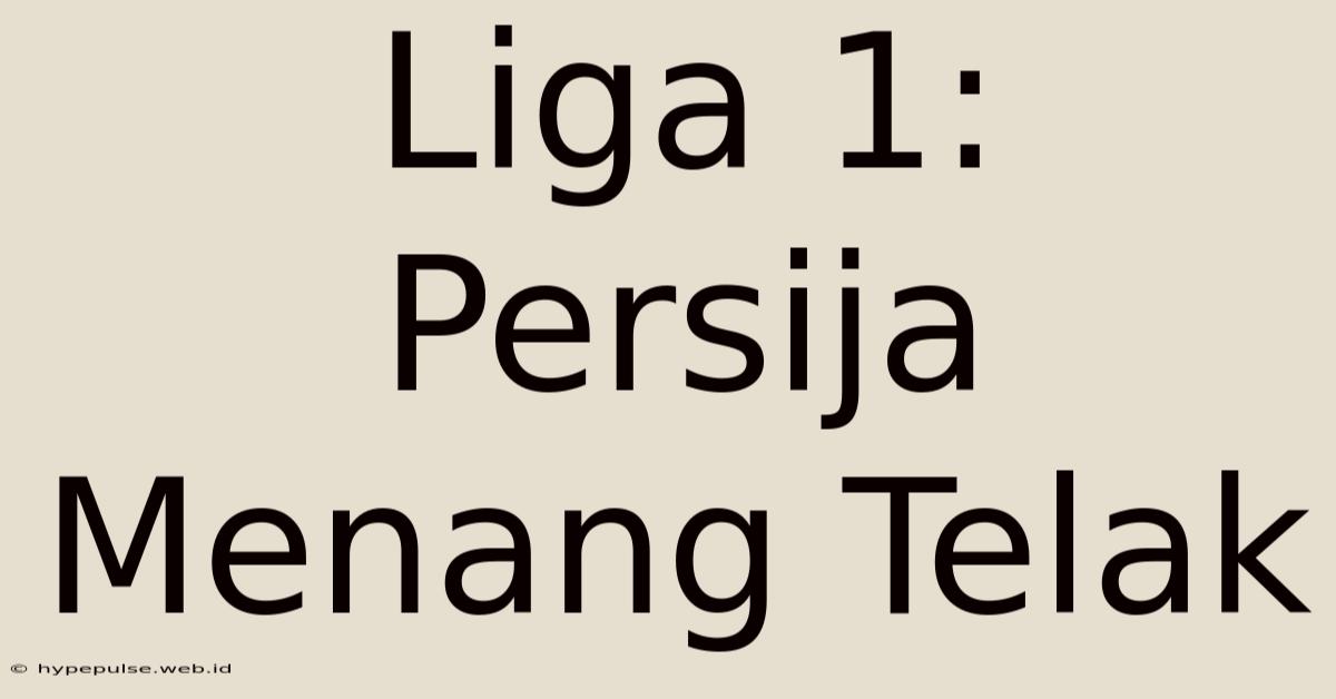 Liga 1: Persija Menang Telak