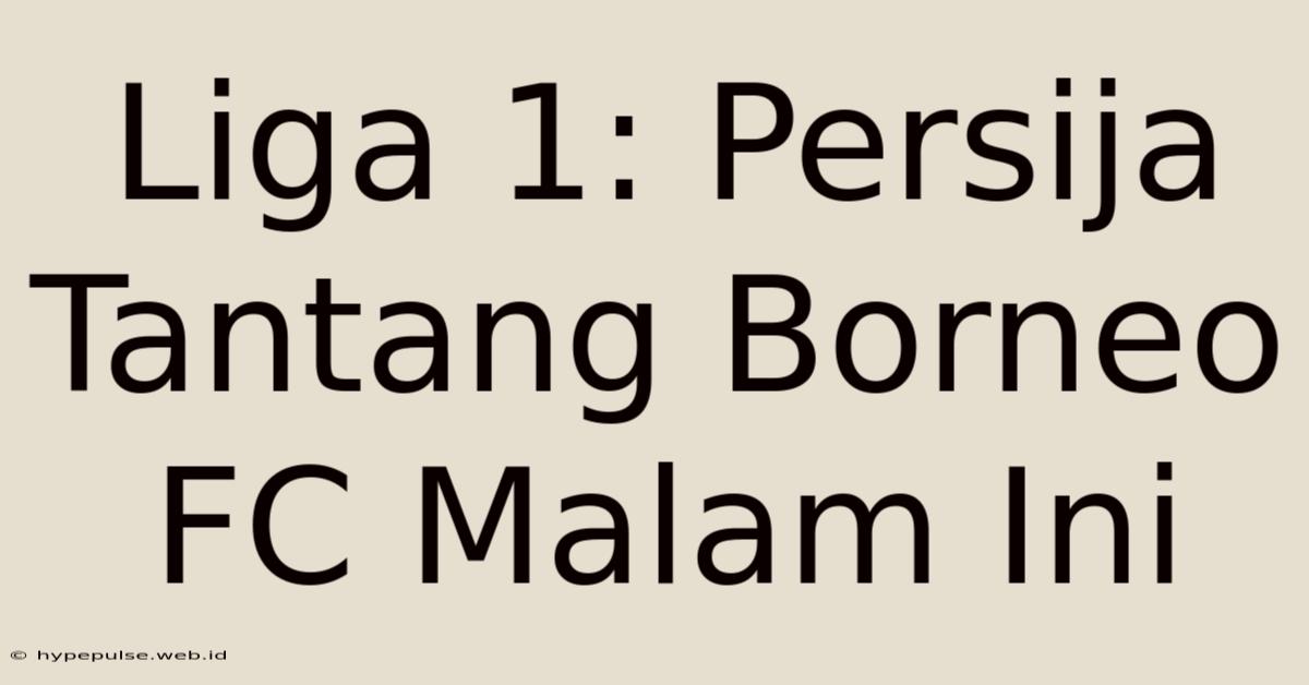 Liga 1: Persija Tantang Borneo FC Malam Ini