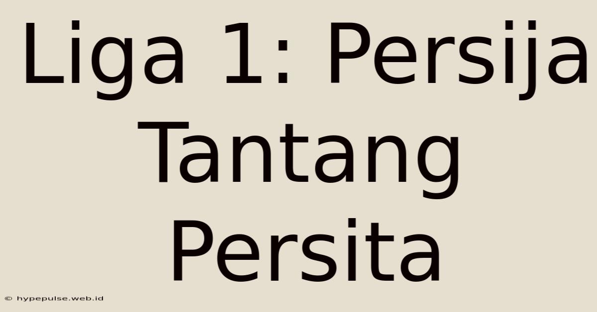 Liga 1: Persija Tantang Persita