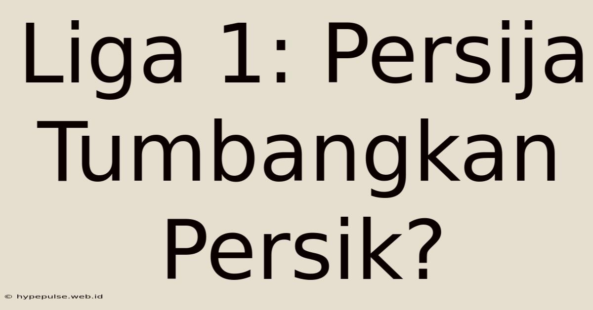 Liga 1: Persija Tumbangkan Persik?