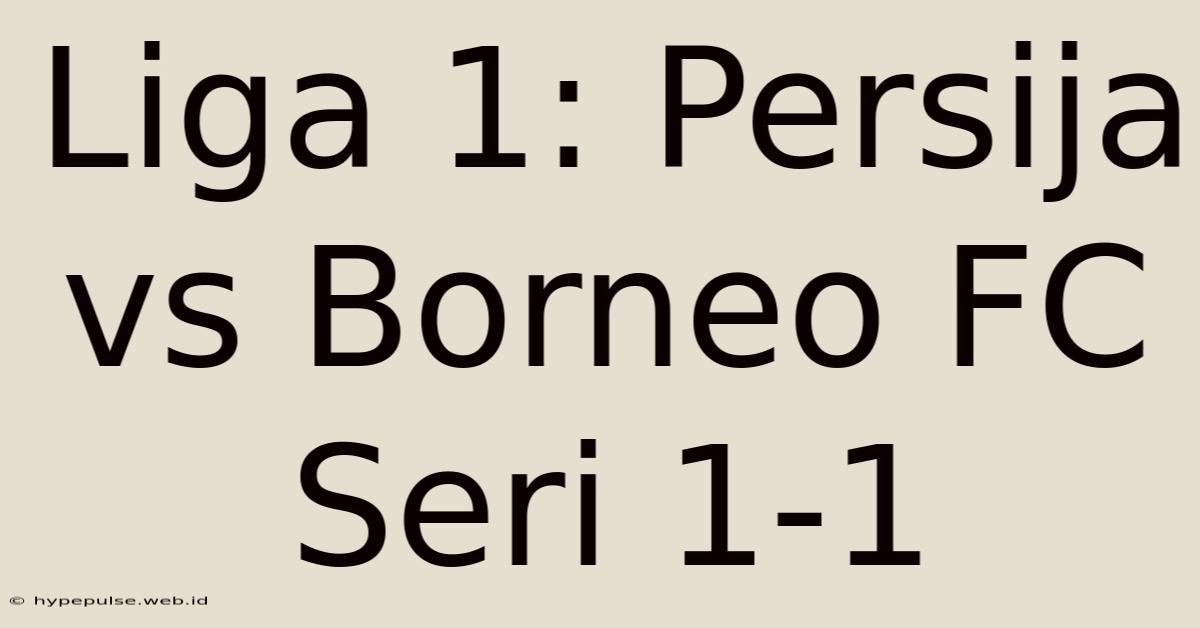 Liga 1: Persija Vs Borneo FC Seri 1-1