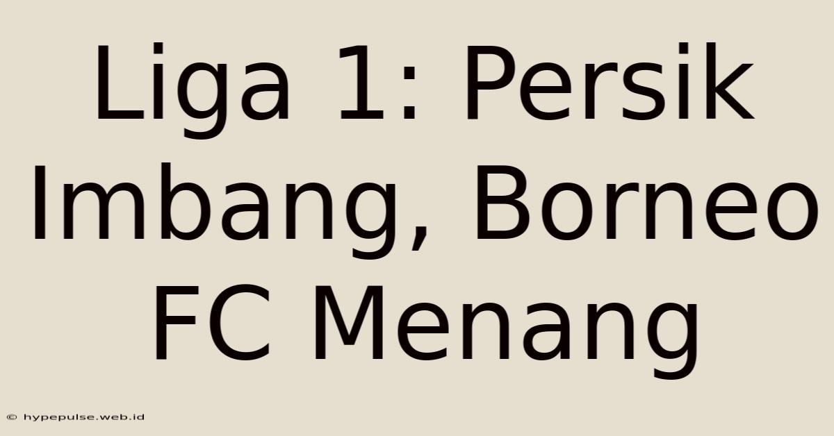 Liga 1: Persik Imbang, Borneo FC Menang