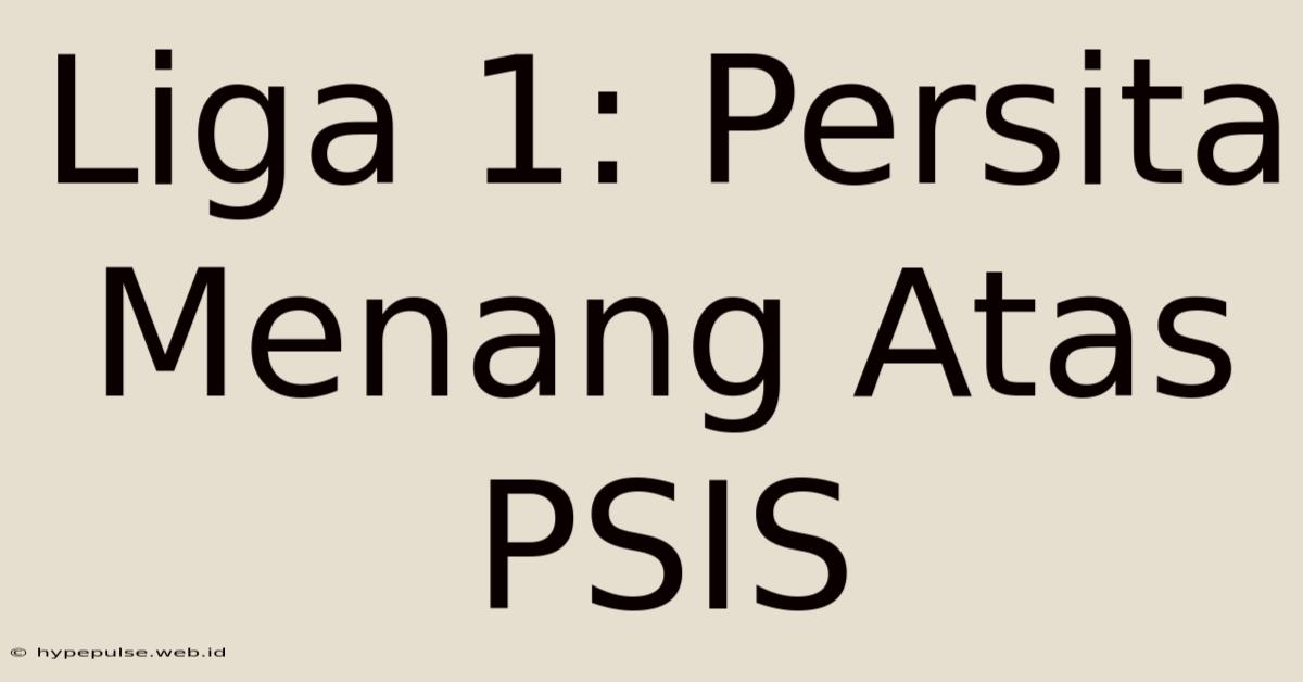 Liga 1: Persita Menang Atas PSIS