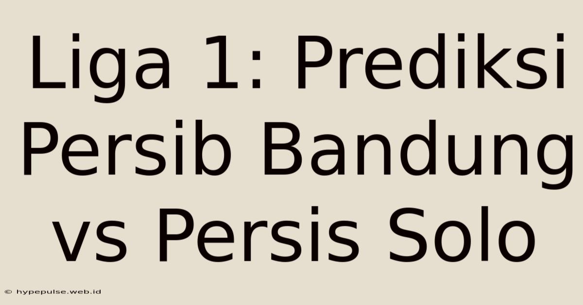 Liga 1: Prediksi Persib Bandung Vs Persis Solo