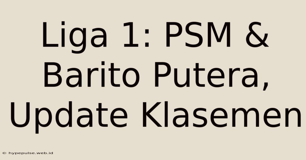 Liga 1: PSM & Barito Putera, Update Klasemen