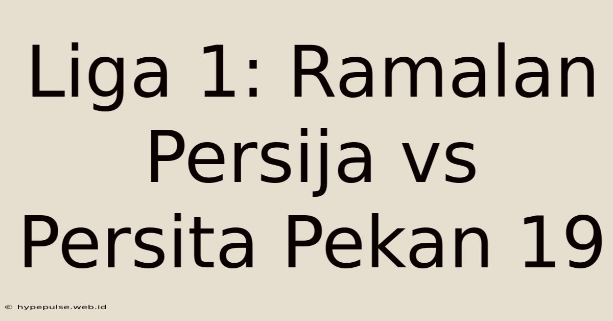 Liga 1: Ramalan Persija Vs Persita Pekan 19