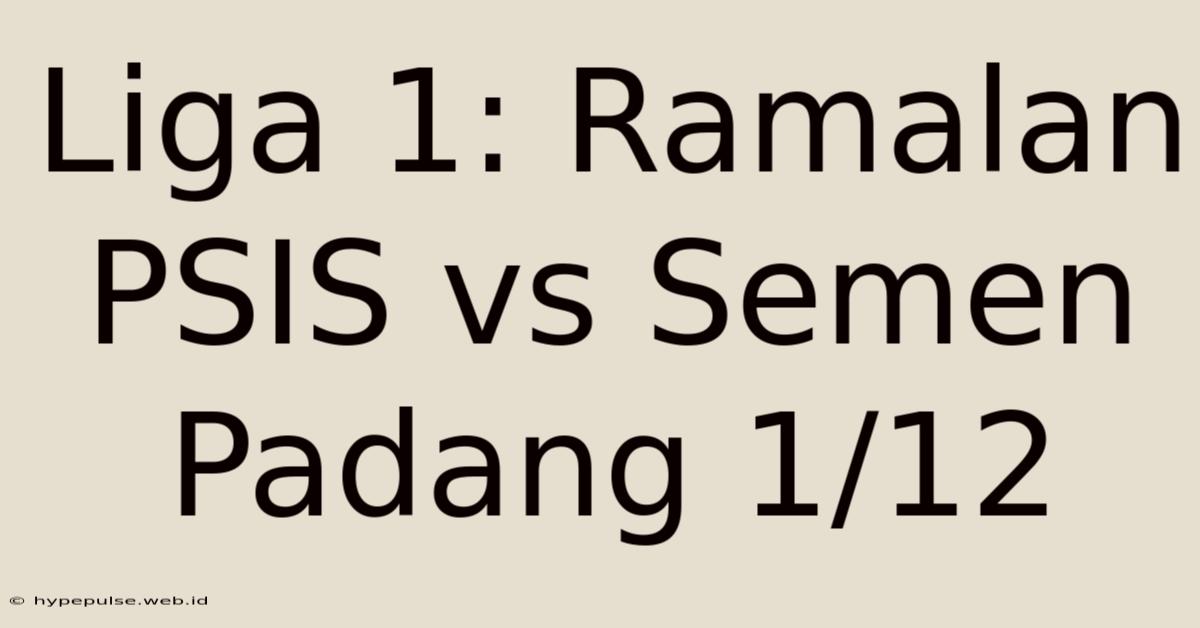 Liga 1: Ramalan PSIS Vs Semen Padang 1/12