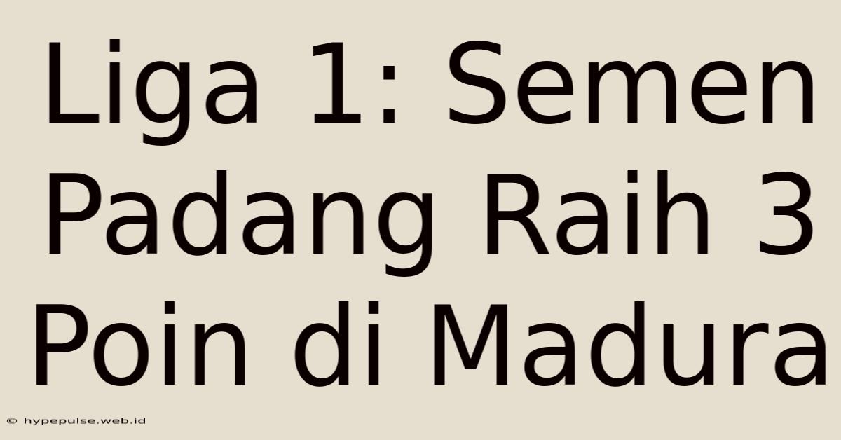 Liga 1: Semen Padang Raih 3 Poin Di Madura