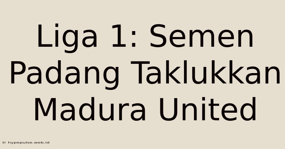 Liga 1: Semen Padang Taklukkan Madura United