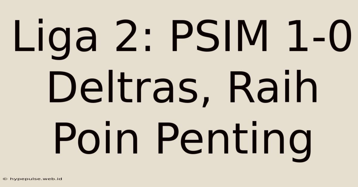 Liga 2: PSIM 1-0 Deltras, Raih Poin Penting