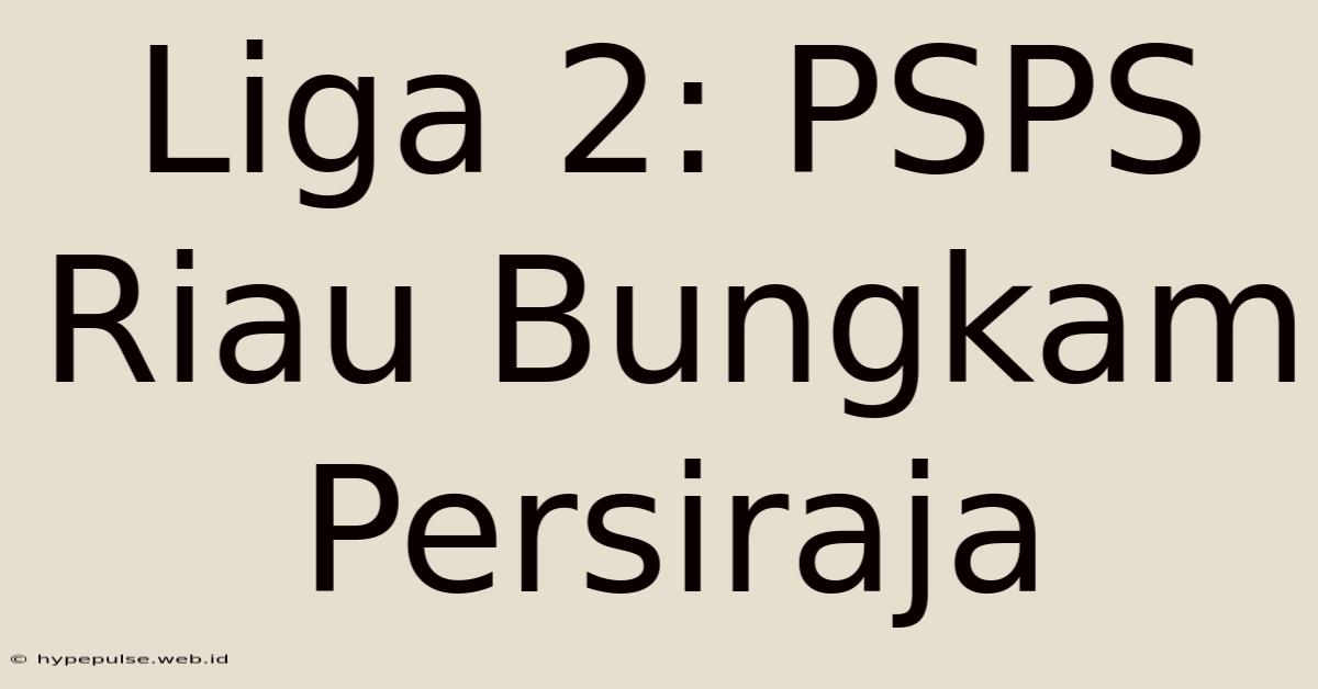 Liga 2: PSPS Riau Bungkam Persiraja