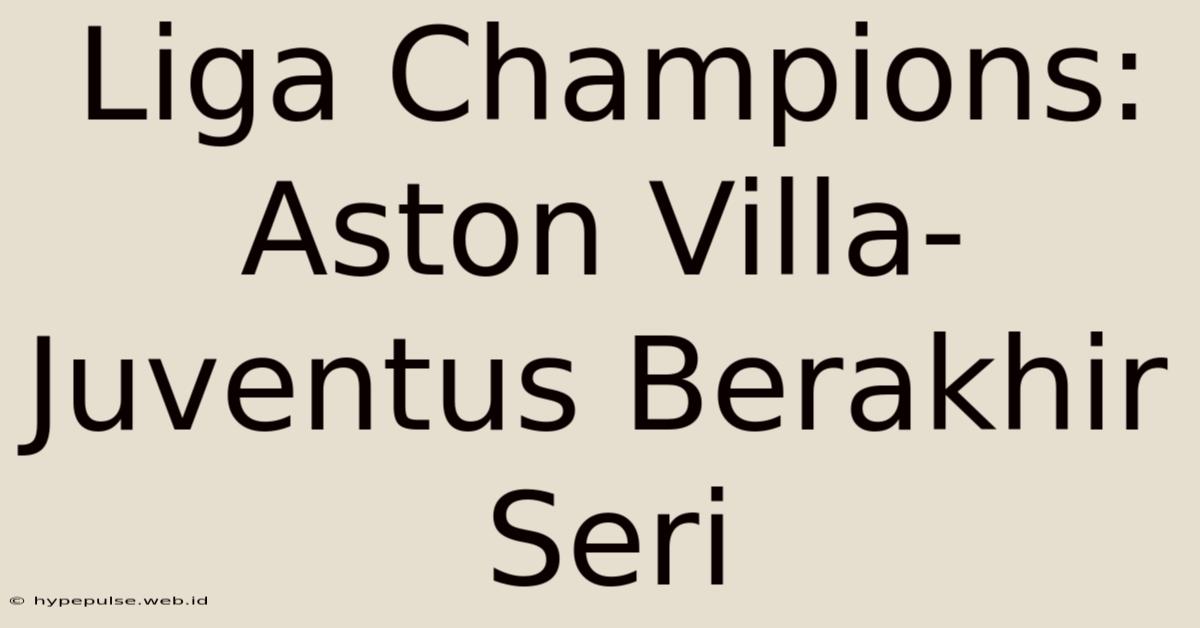 Liga Champions: Aston Villa-Juventus Berakhir Seri