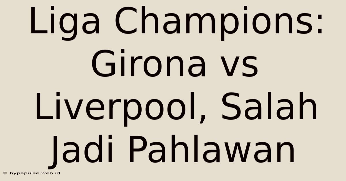 Liga Champions: Girona Vs Liverpool, Salah Jadi Pahlawan