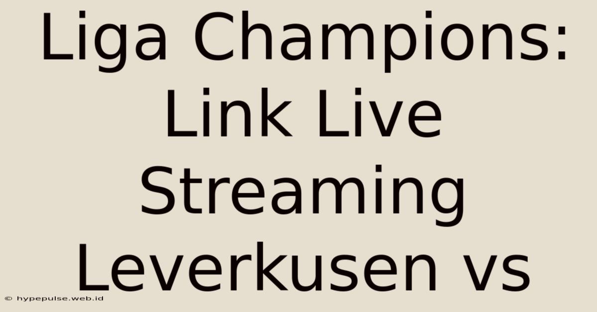 Liga Champions: Link Live Streaming Leverkusen Vs