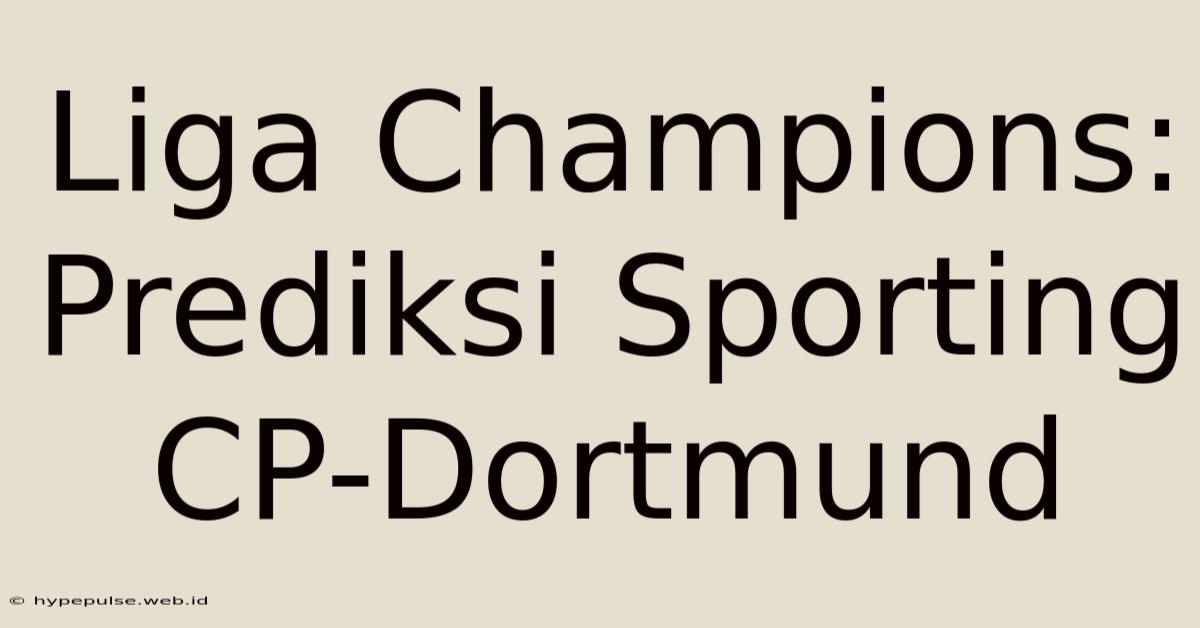 Liga Champions: Prediksi Sporting CP-Dortmund