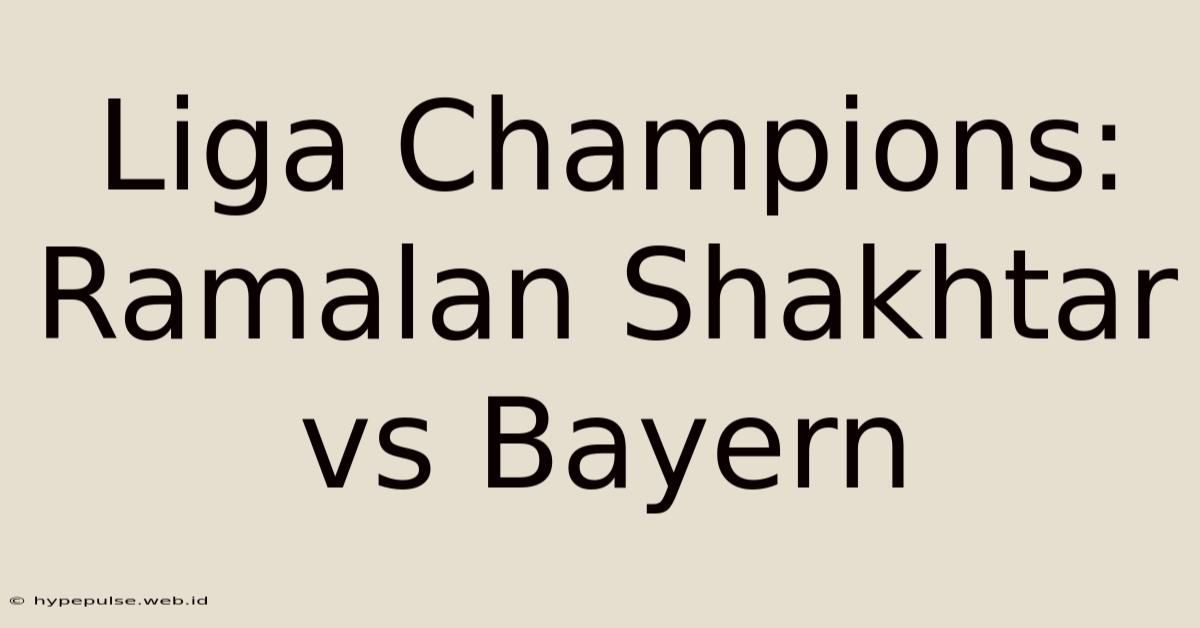 Liga Champions: Ramalan Shakhtar Vs Bayern