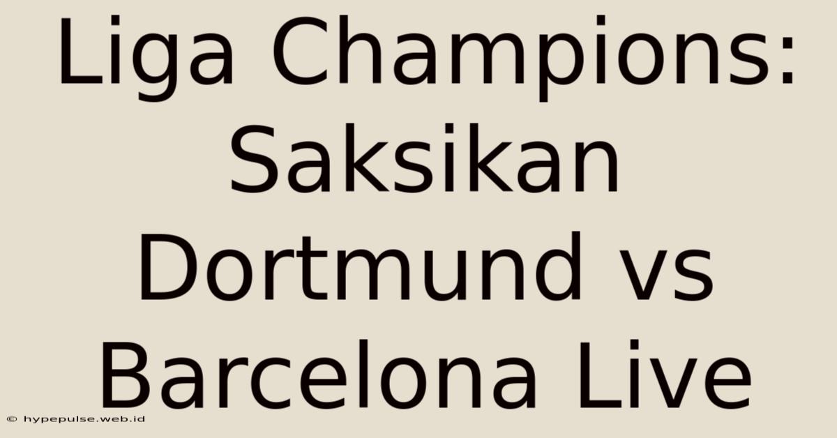 Liga Champions: Saksikan Dortmund Vs Barcelona Live