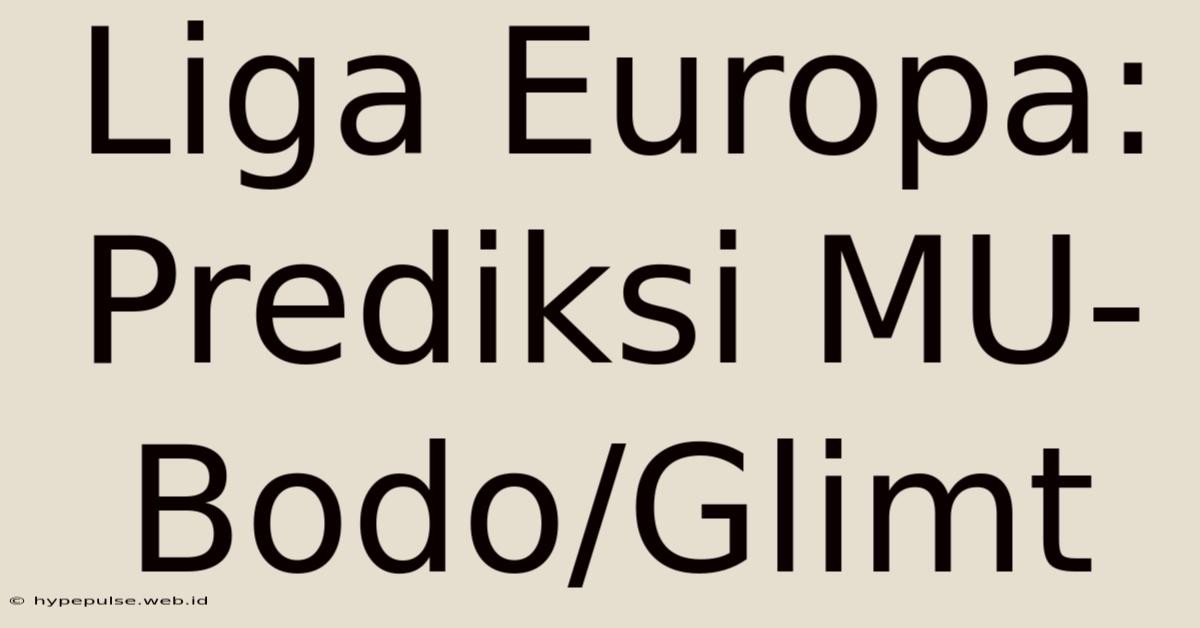 Liga Europa: Prediksi MU-Bodo/Glimt