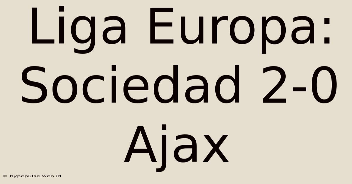 Liga Europa: Sociedad 2-0 Ajax