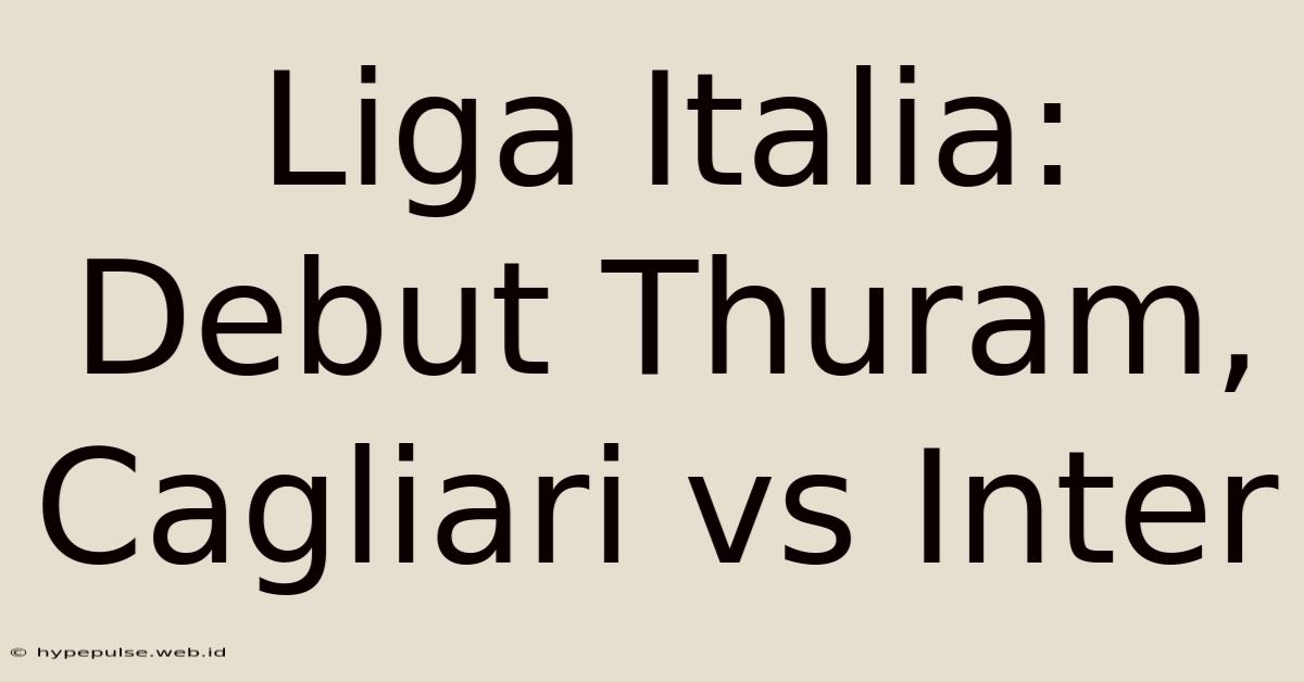 Liga Italia: Debut Thuram, Cagliari Vs Inter