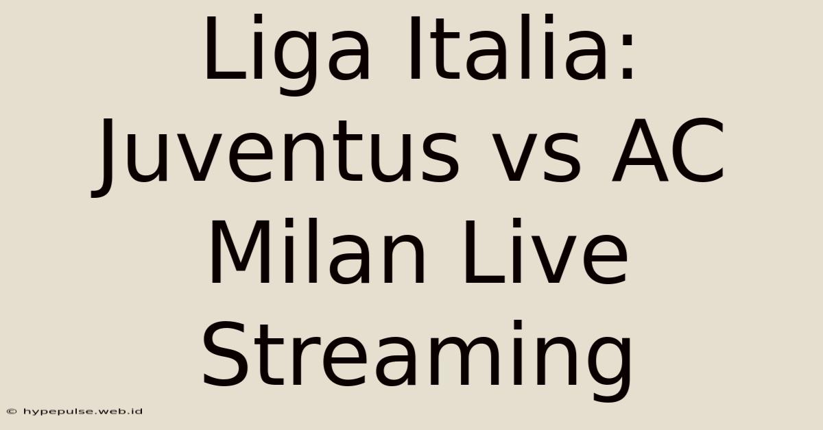 Liga Italia: Juventus Vs AC Milan Live Streaming