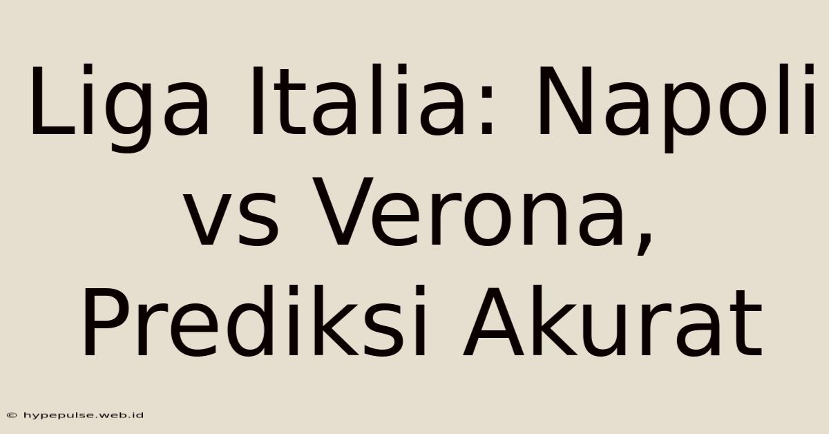 Liga Italia: Napoli Vs Verona, Prediksi Akurat