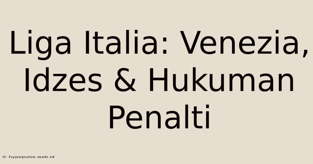 Liga Italia: Venezia, Idzes & Hukuman Penalti