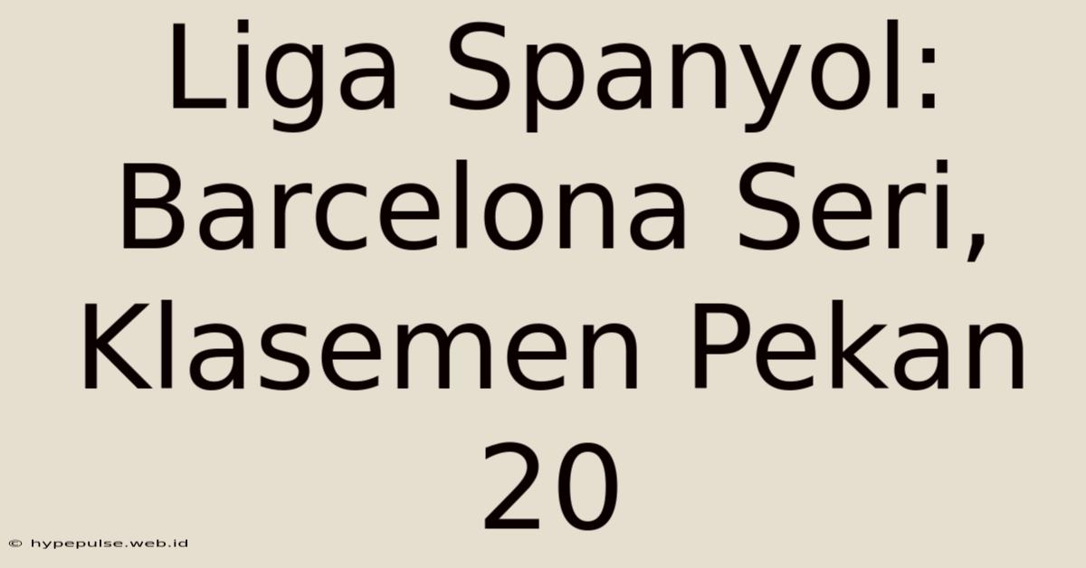 Liga Spanyol: Barcelona Seri, Klasemen Pekan 20