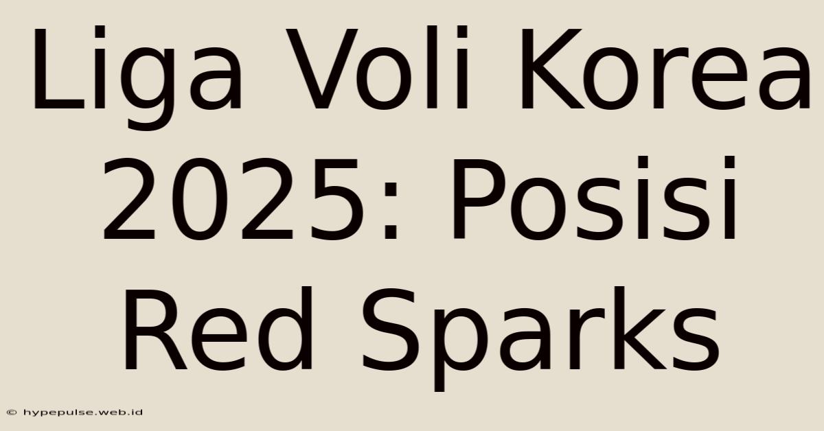 Liga Voli Korea 2025: Posisi Red Sparks