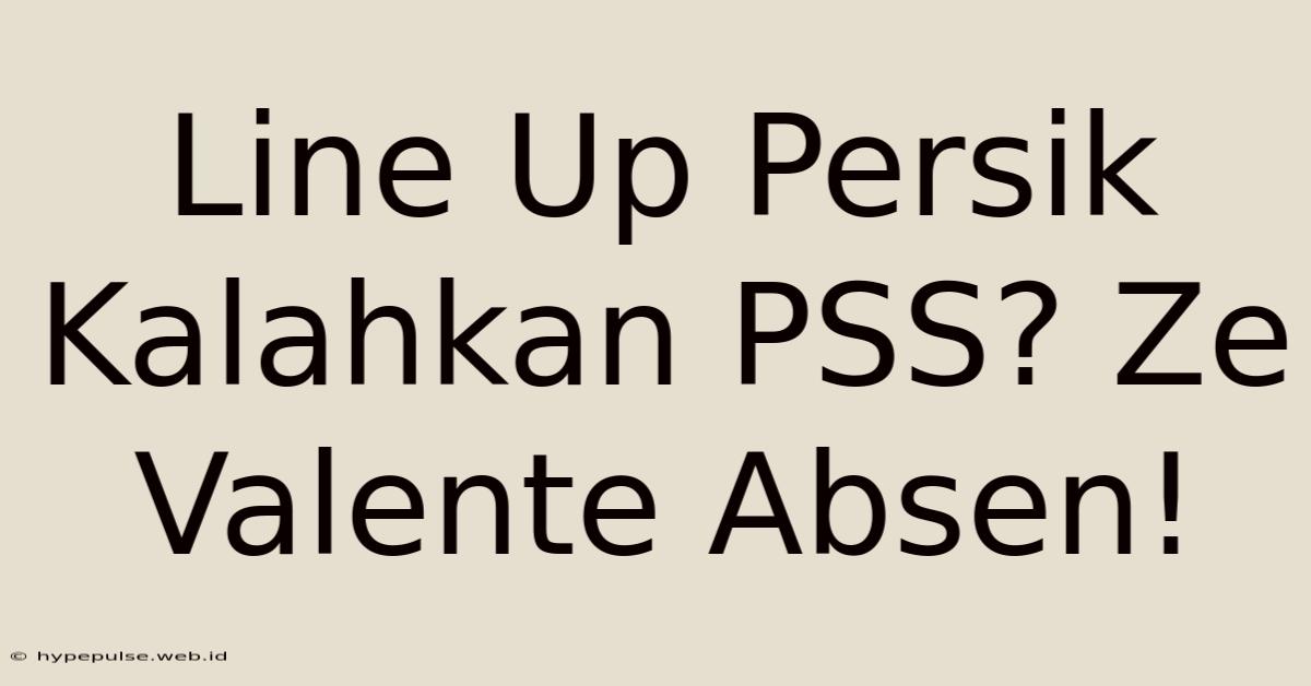 Line Up Persik Kalahkan PSS? Ze Valente Absen!