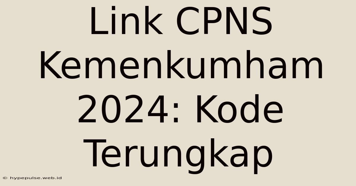 Link CPNS Kemenkumham 2024: Kode Terungkap