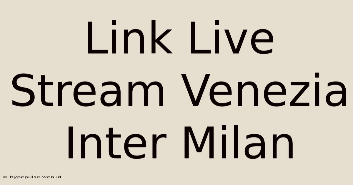 Link Live Stream Venezia Inter Milan