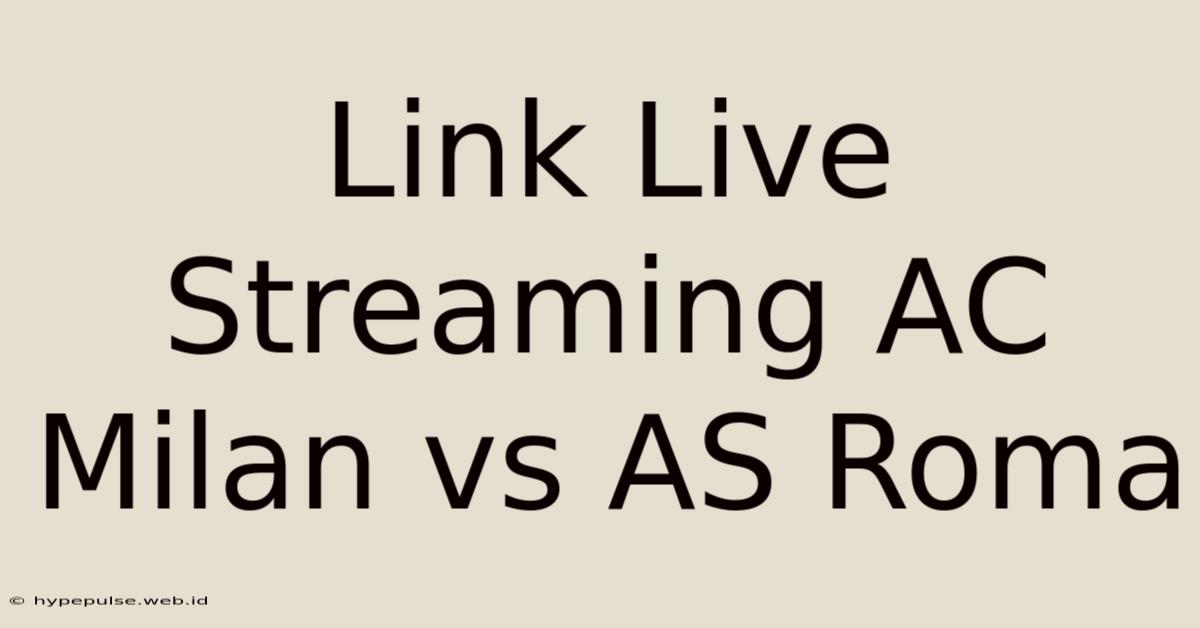 Link Live Streaming AC Milan Vs AS Roma