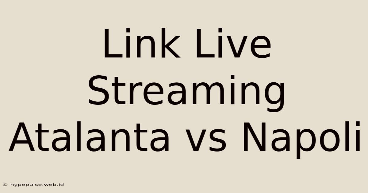 Link Live Streaming Atalanta Vs Napoli